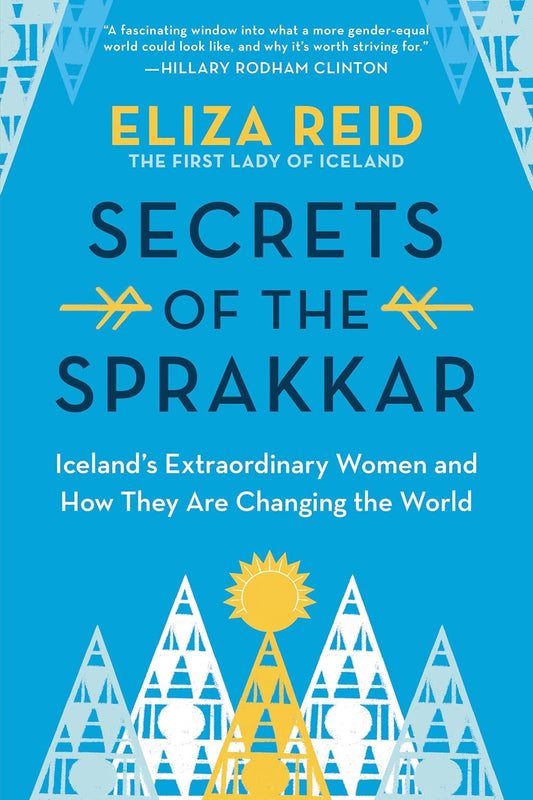 Secrets of the Sprakkar: Iceland’s Extraordinary Women and How They Are Changing the World